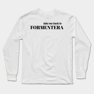 Take me back to Formentera Long Sleeve T-Shirt